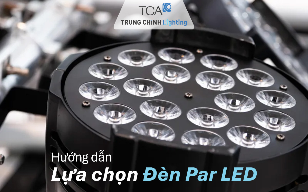 Hướng dẫn lựa chọn Đèn Par LED phù hợp